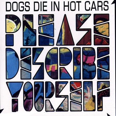Pochette de l'album "Please Describe Yourself" des Dogs Die in Hot Cars