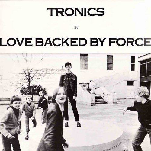 Pochette de l'album "Love Backed By Force" des Tronics